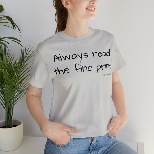 Pregnancy Reveal - Always Read the Fine Print Short Sleeve Tee