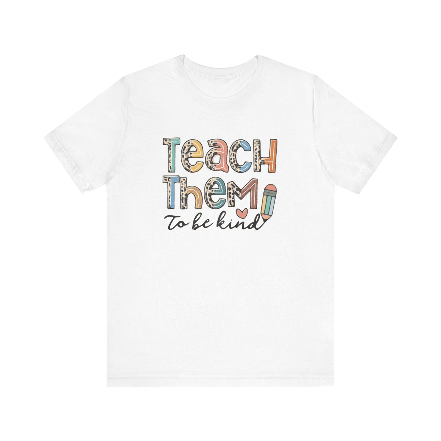 Teach Them To Be Kind Short Sleeve Tee
