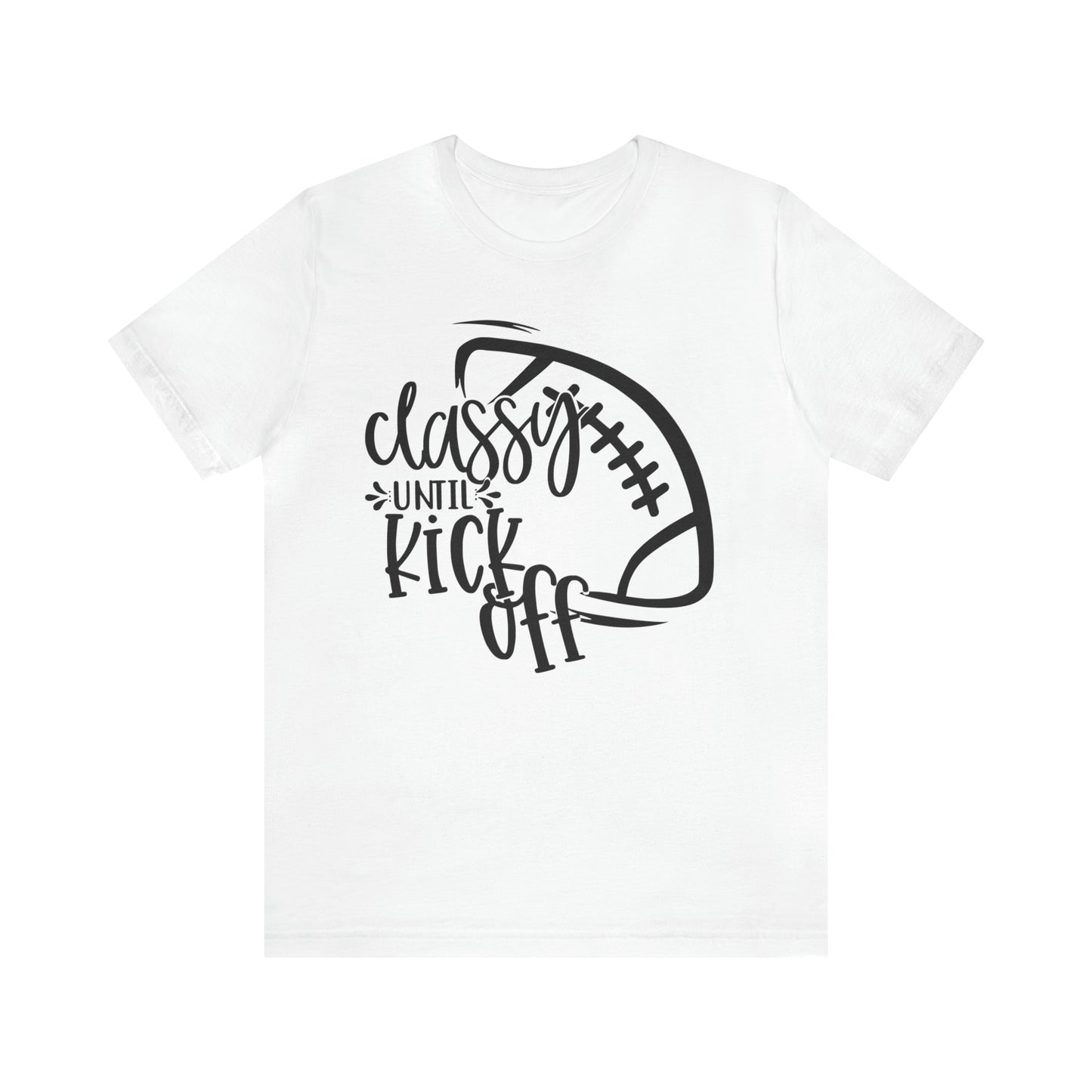 Classy Until Kickoff Football Unisex Jersey Short Sleeve Tee