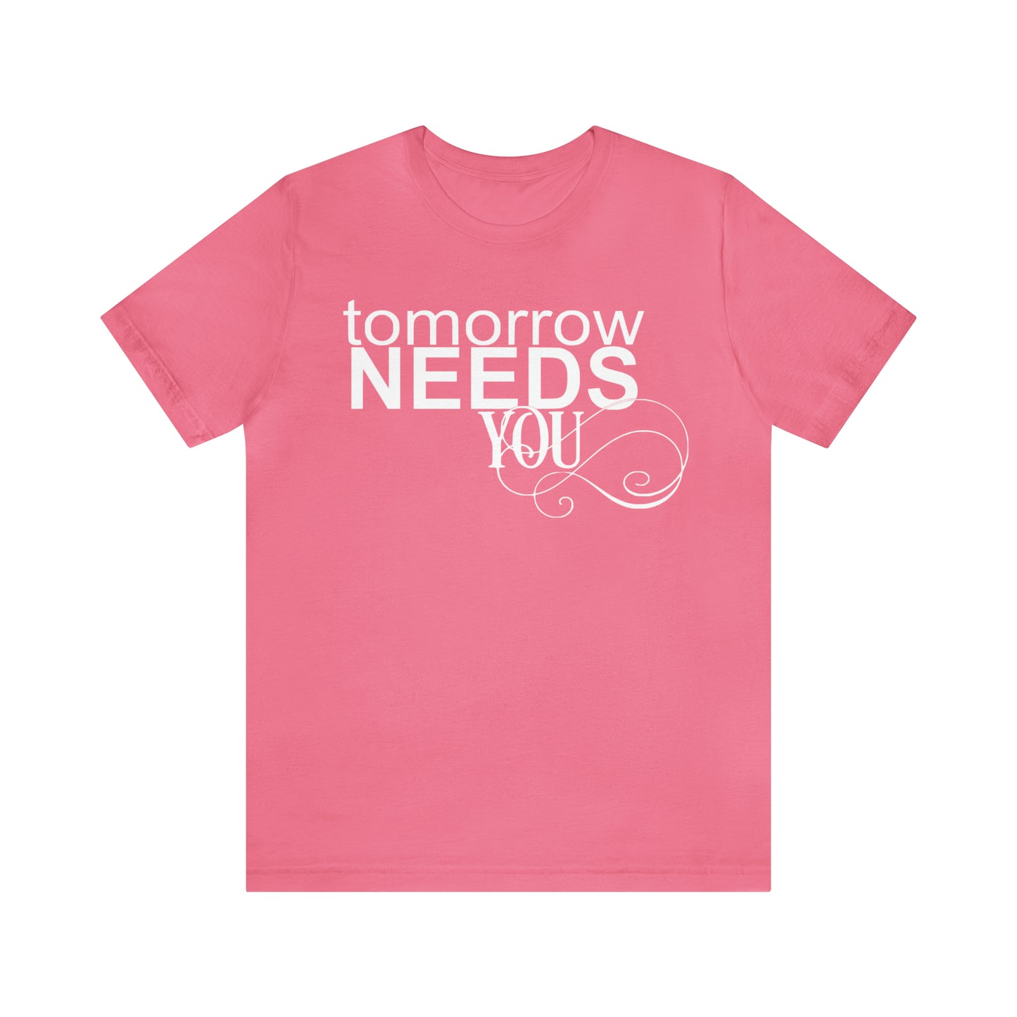 Tomorrow Needs You - Unisex Jersey Short Sleeve Tee