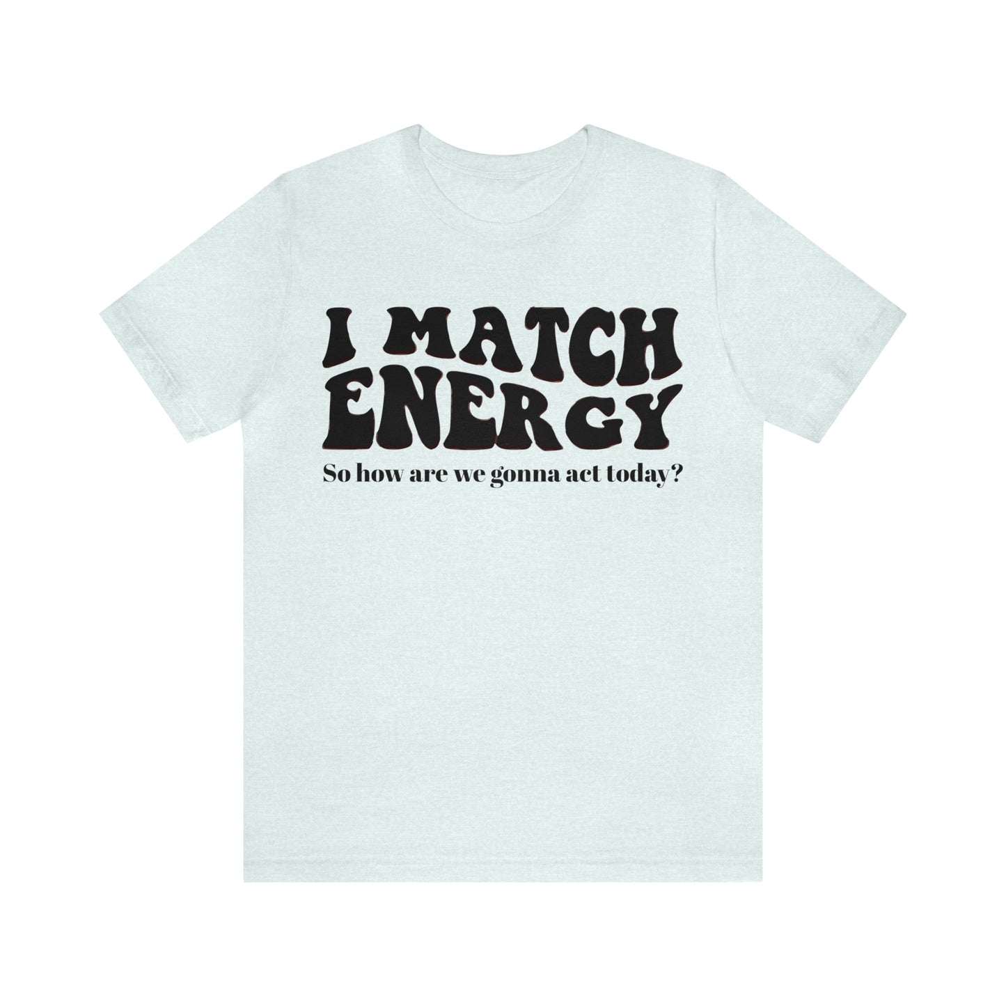 I match Energy T-Shirt