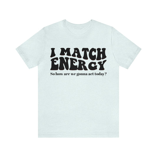 I match Energy T-Shirt