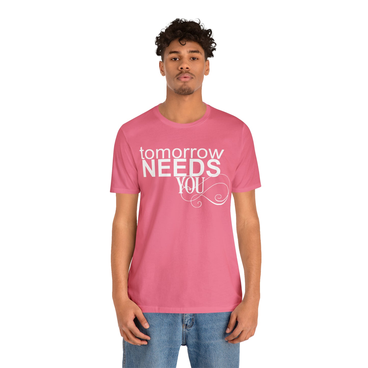 Tomorrow Needs You - Unisex Jersey Short Sleeve Tee