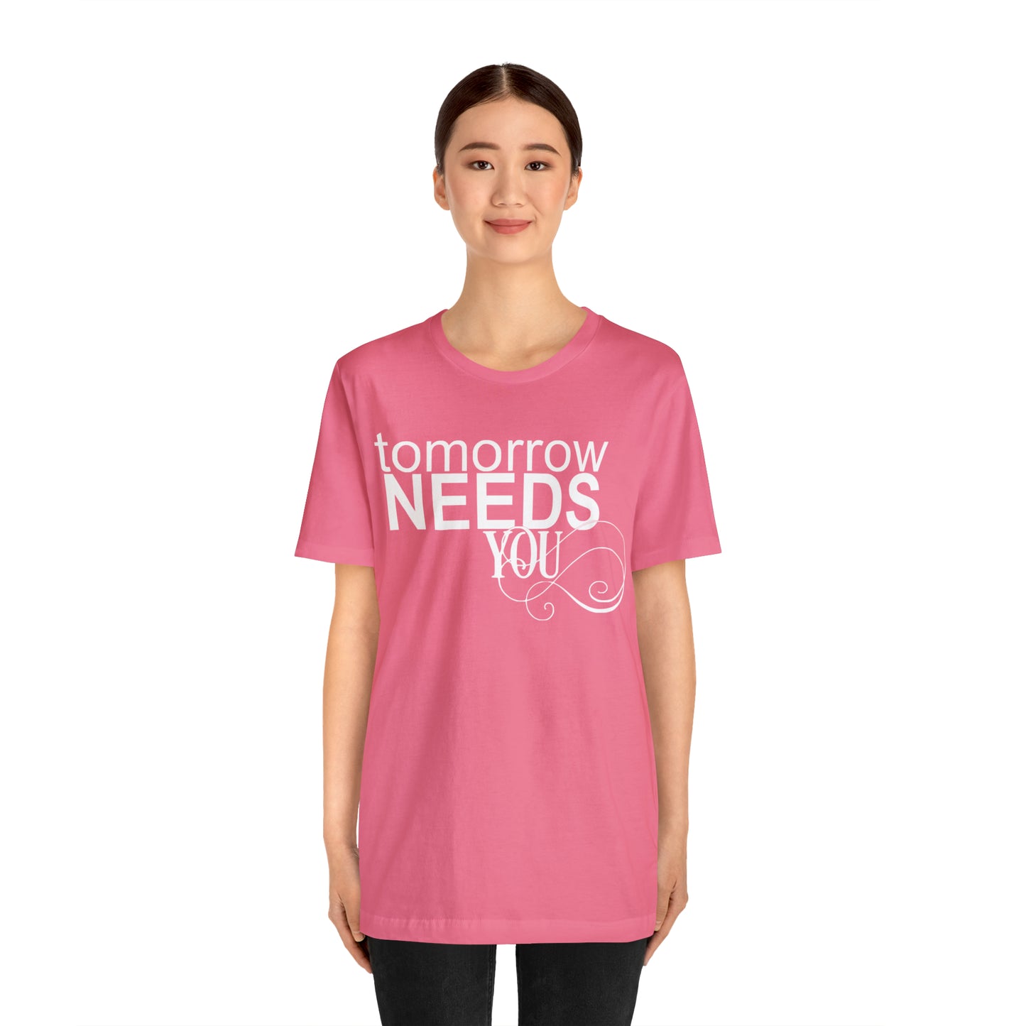 Tomorrow Needs You - Unisex Jersey Short Sleeve Tee