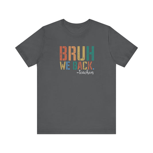 Bruh We Back - Teacher Graphic Tee - Back to School