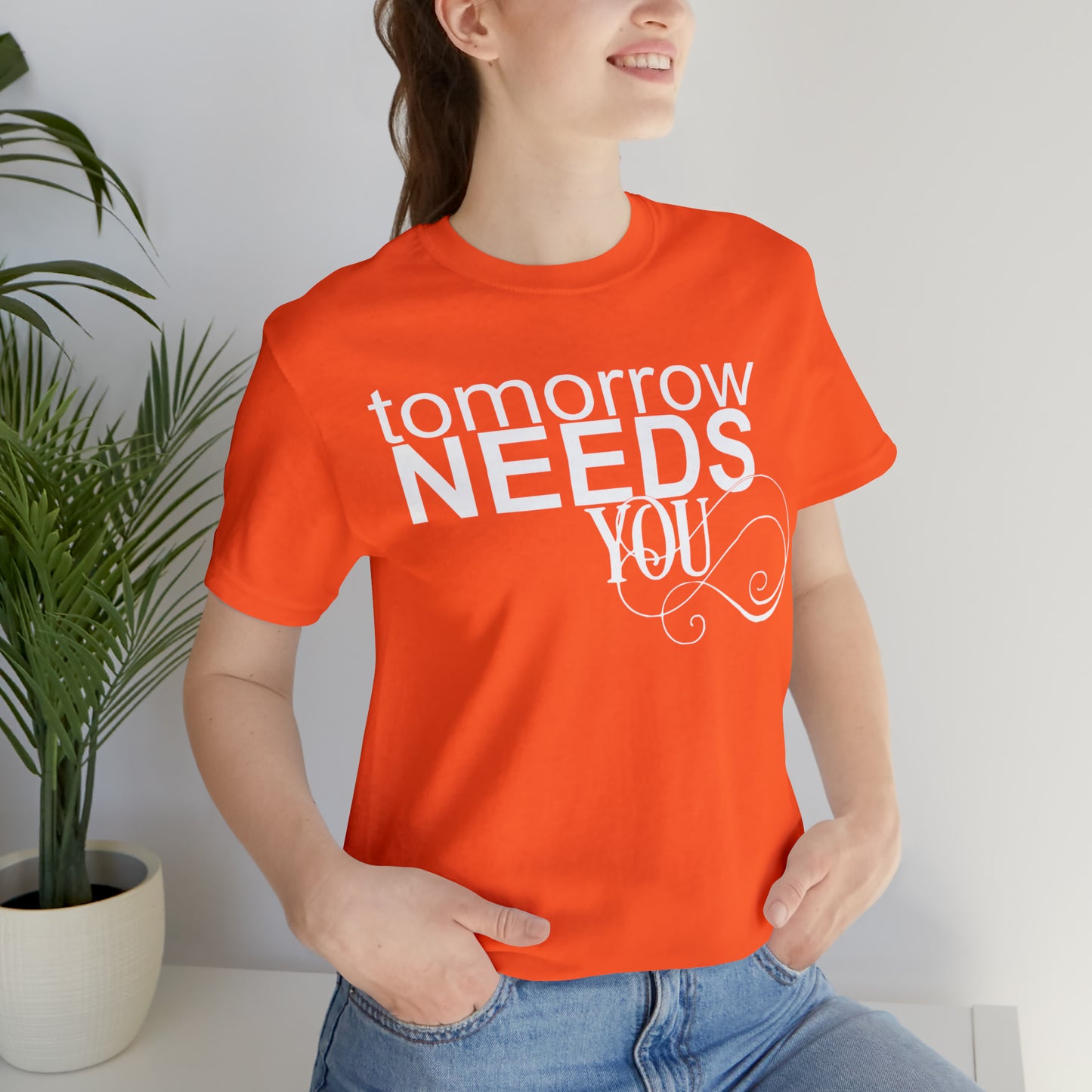 Tomorrow Needs You - Unisex Jersey Short Sleeve Tee