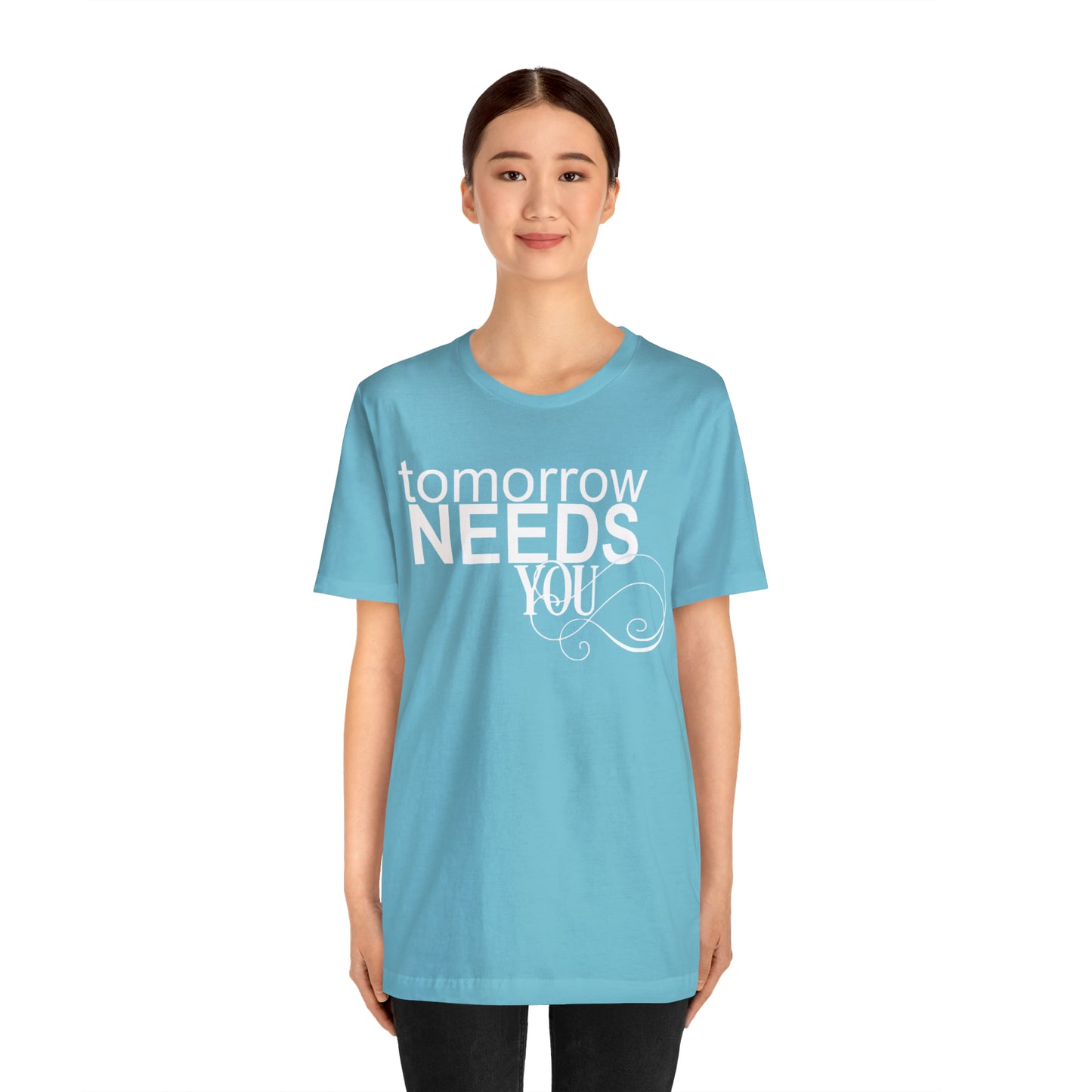Tomorrow Needs You - Unisex Jersey Short Sleeve Tee