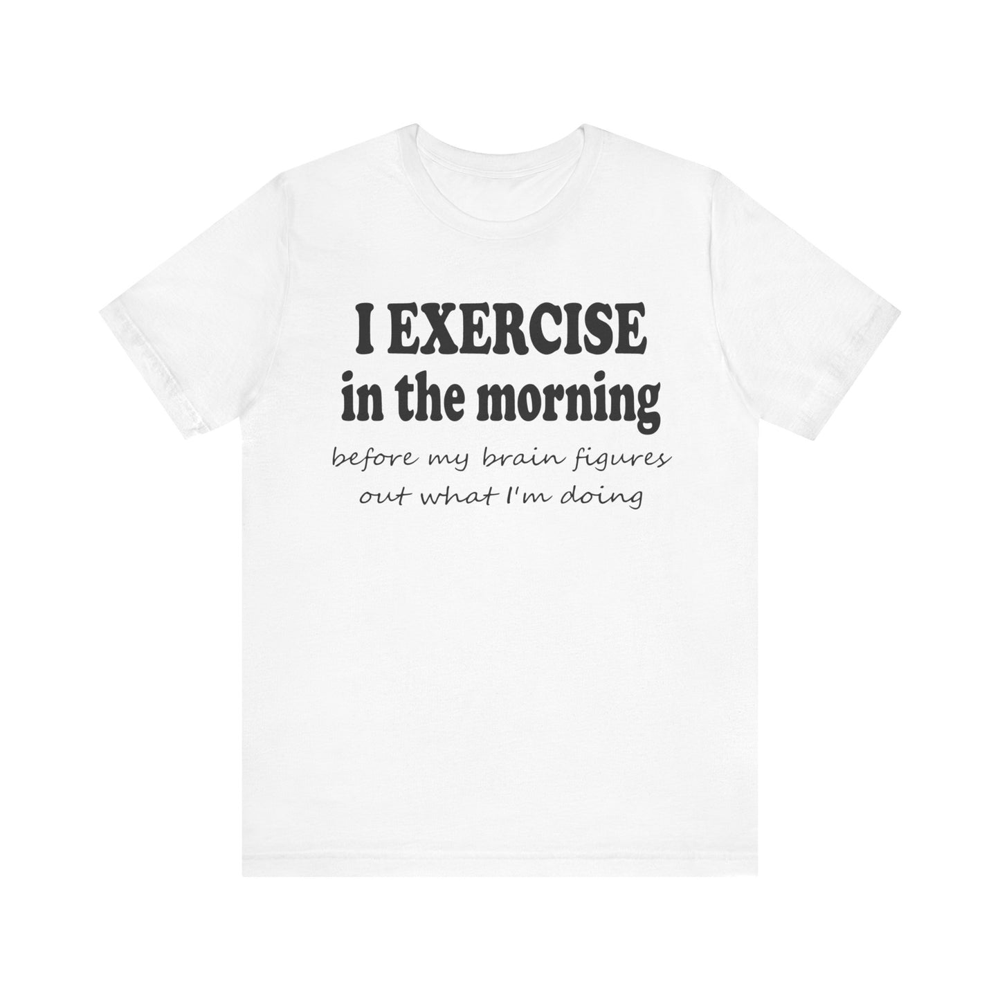 Short Sleeve Tee - Exercise in the Morning