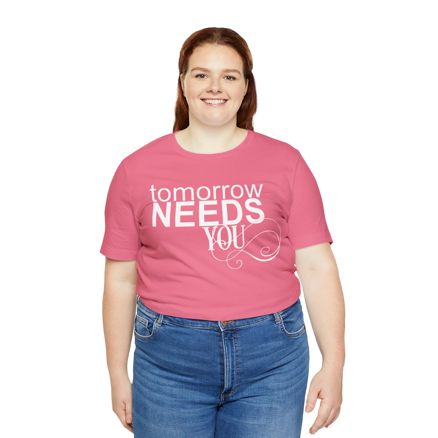 Tomorrow Needs You - Unisex Jersey Short Sleeve Tee