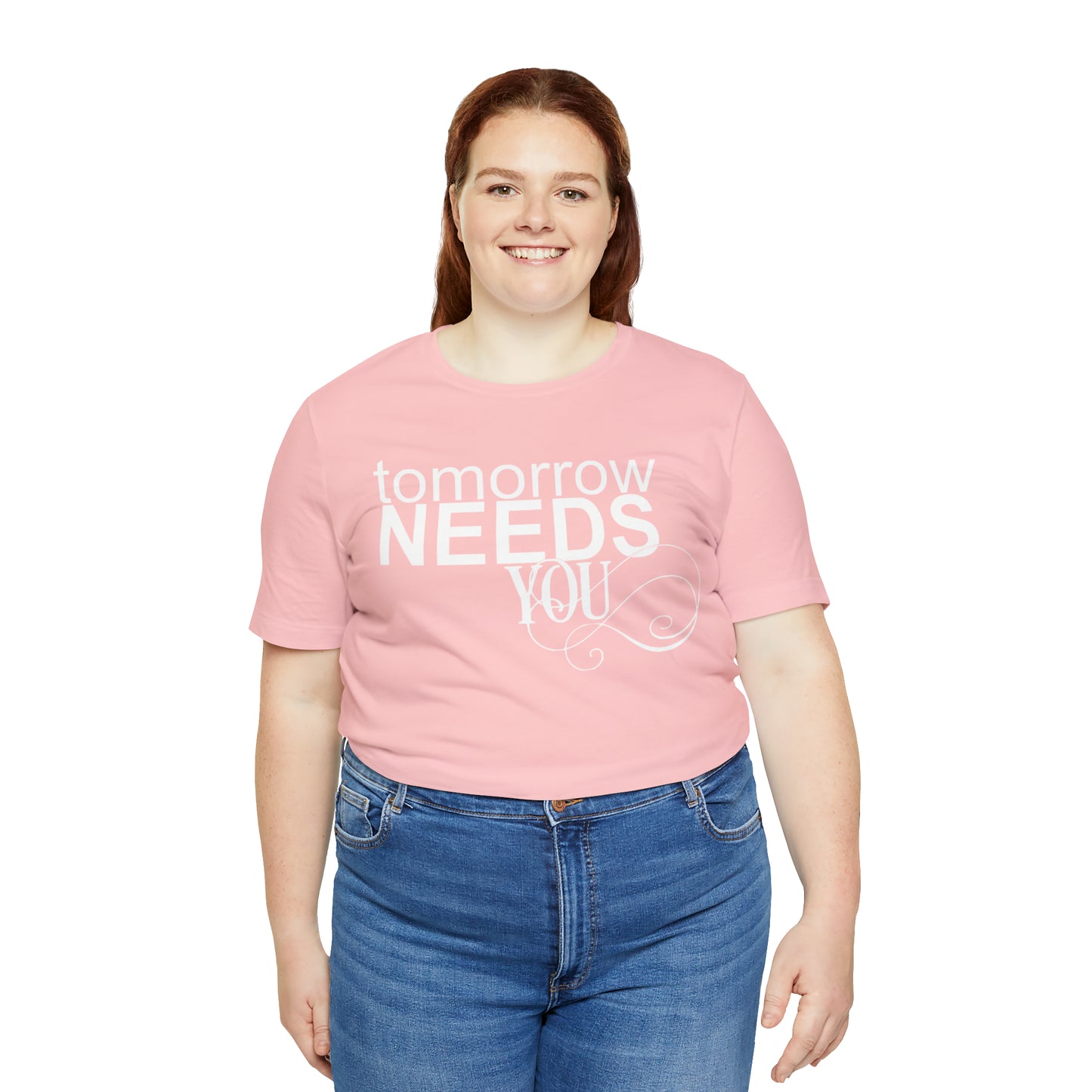 Tomorrow Needs You - Unisex Jersey Short Sleeve Tee