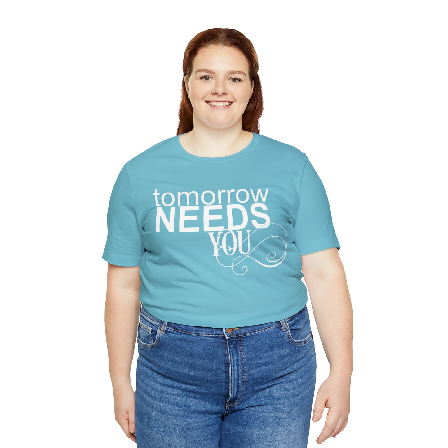 Tomorrow Needs You - Unisex Jersey Short Sleeve Tee