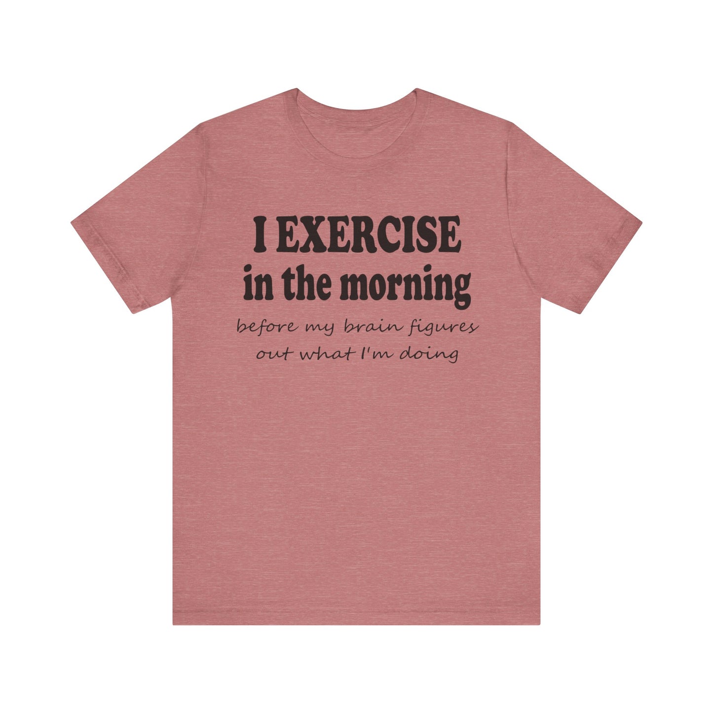 Short Sleeve Tee - Exercise in the Morning