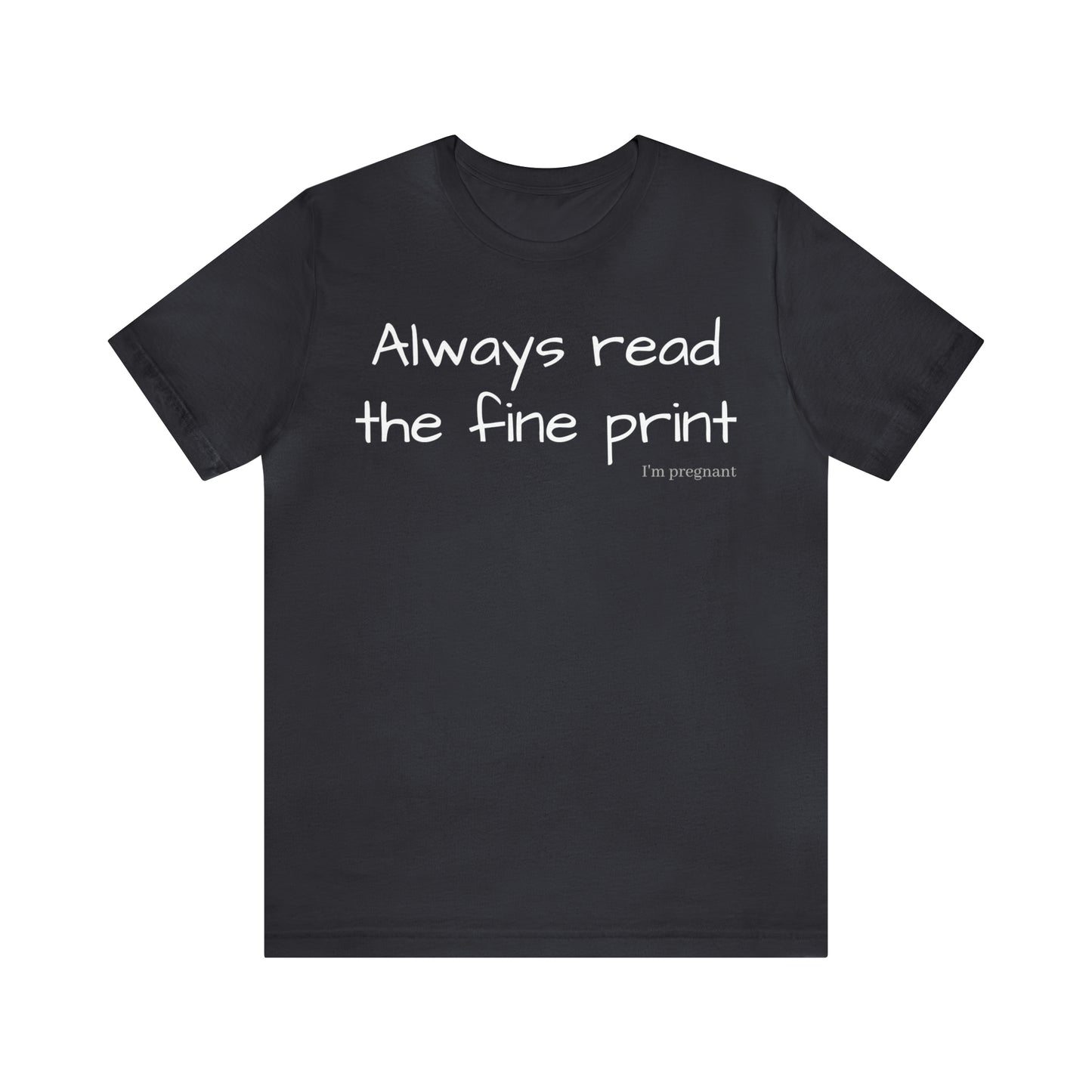 Pregnancy Reveal - Always Read the Fine Print Short Sleeve Tee