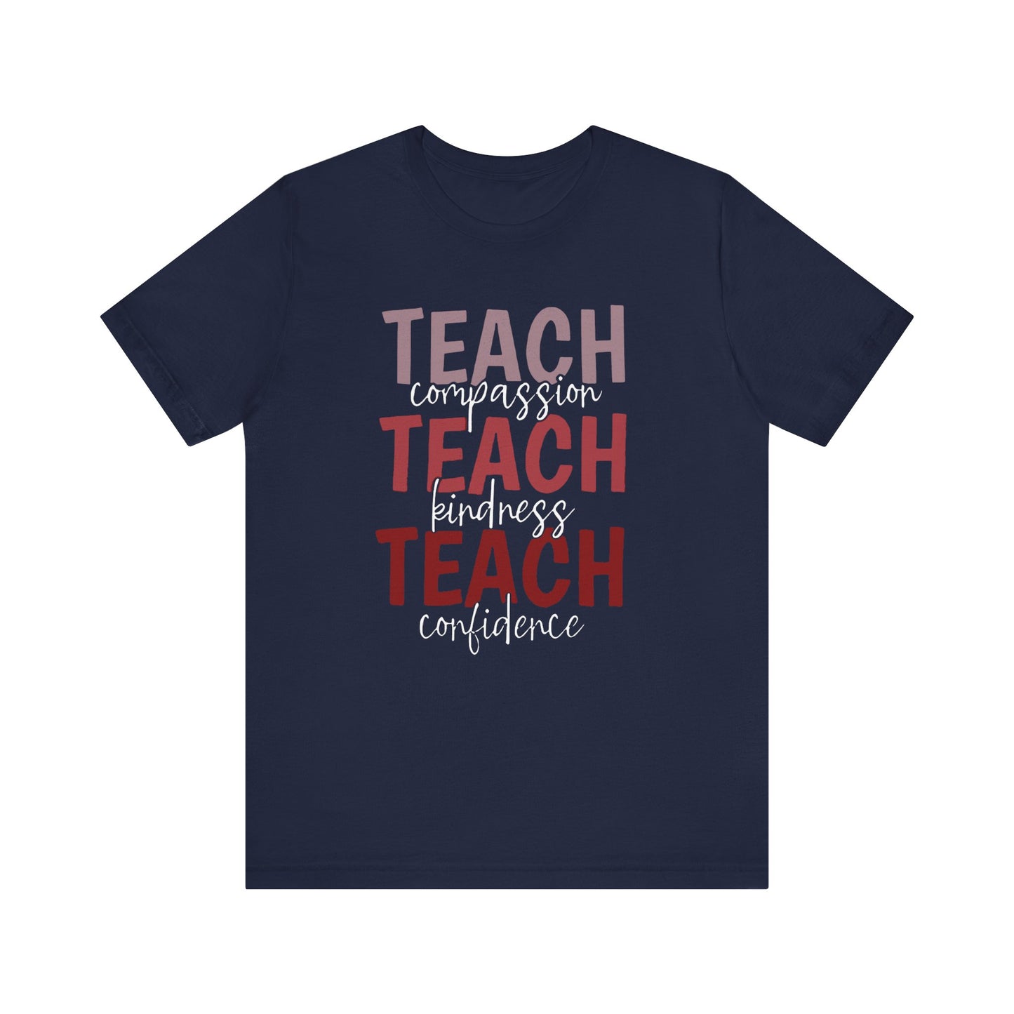 Teach Compassion, Teach Kindness, Teach Confidence Short Sleeve Tee