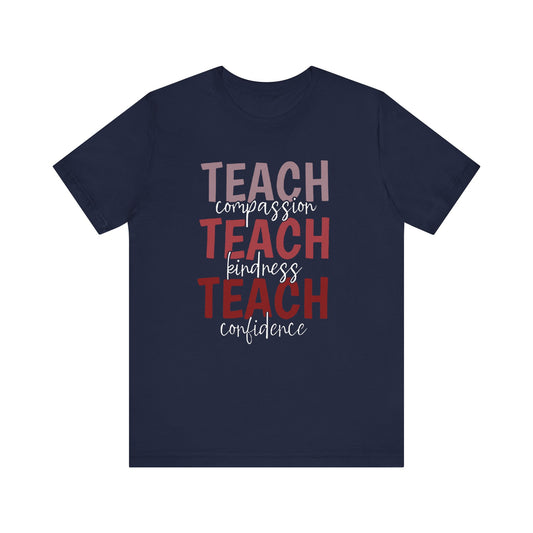 Teach Compassion, Teach Kindness, Teach Confidence Short Sleeve Tee